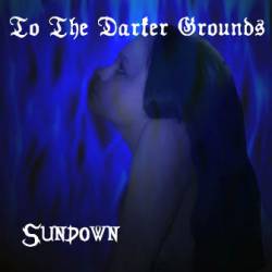 To The Darker Grounds : Sundow
